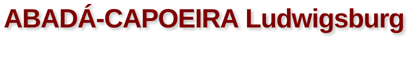 ABAD-CAPOEIRA Ludwigsburg brasilianische vereinigung zur entwicklung & untersttzung der capoeira-kunst
